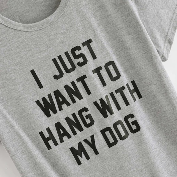 I Just Want To Hang With My Dog Tee - Picture 2 of 7
